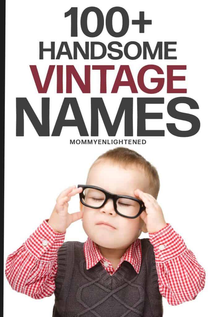 100 Vintage Boy Names Including Meanings And Origins